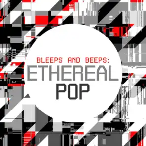 Bleeps and Beats: Ethereal Pop