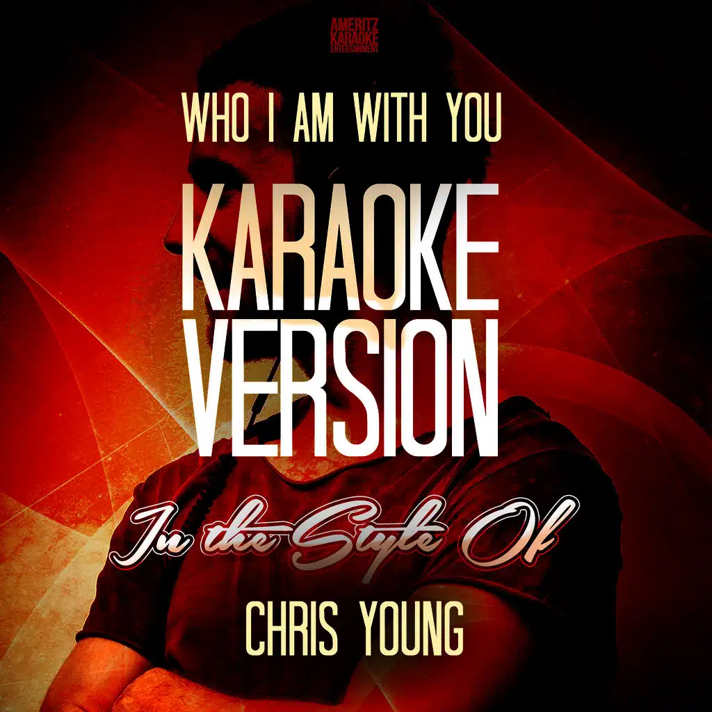 Who I Am with You (In the Style of Chris Young) [Karaoke Version] - Single