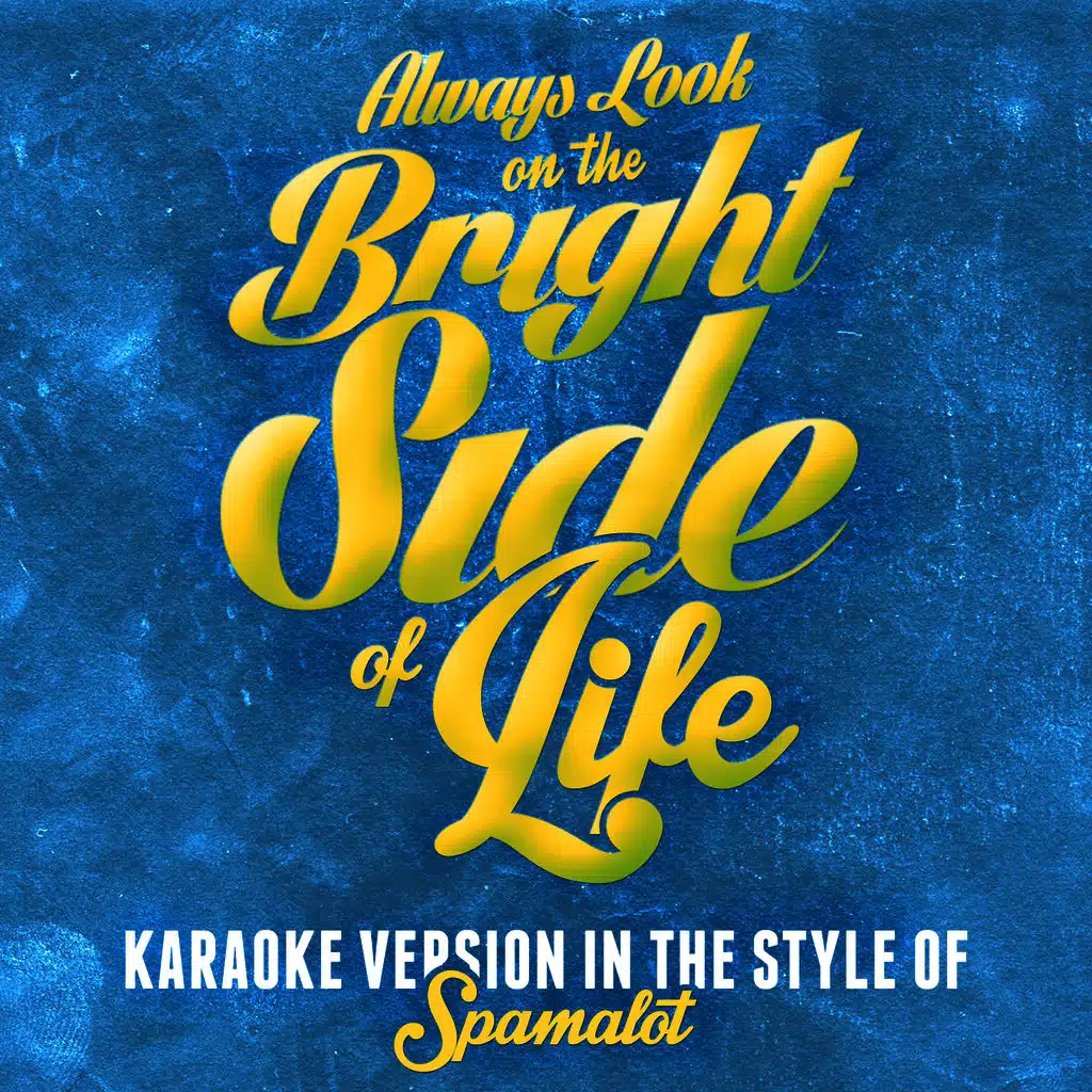 Always Look on the Bright Side of Life (In the Style of Spamalot) [Karaoke Version] - Single