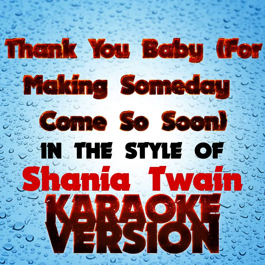 Thank You Baby (For Making Someday Come so Soon) [In the Style of Shania Twain] [Karaoke Version] - Single