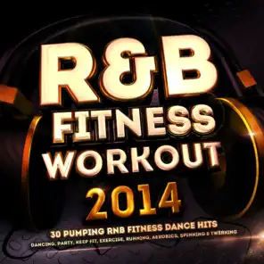R & B Fitness Workout 2014 - 30 Pumping RnB Fitness Dance Hits - Dancing, Party, Keep Fit, Exercise, Running, Aerobics, Spinning & Twerking