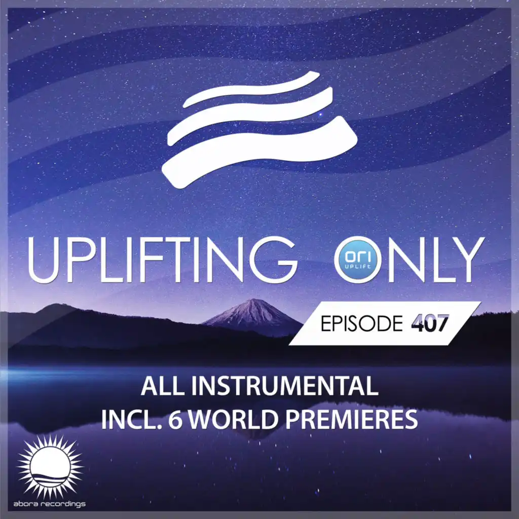 Uplifting Only [UpOnly 407] (Welcome & Coming Up In Episode 407)