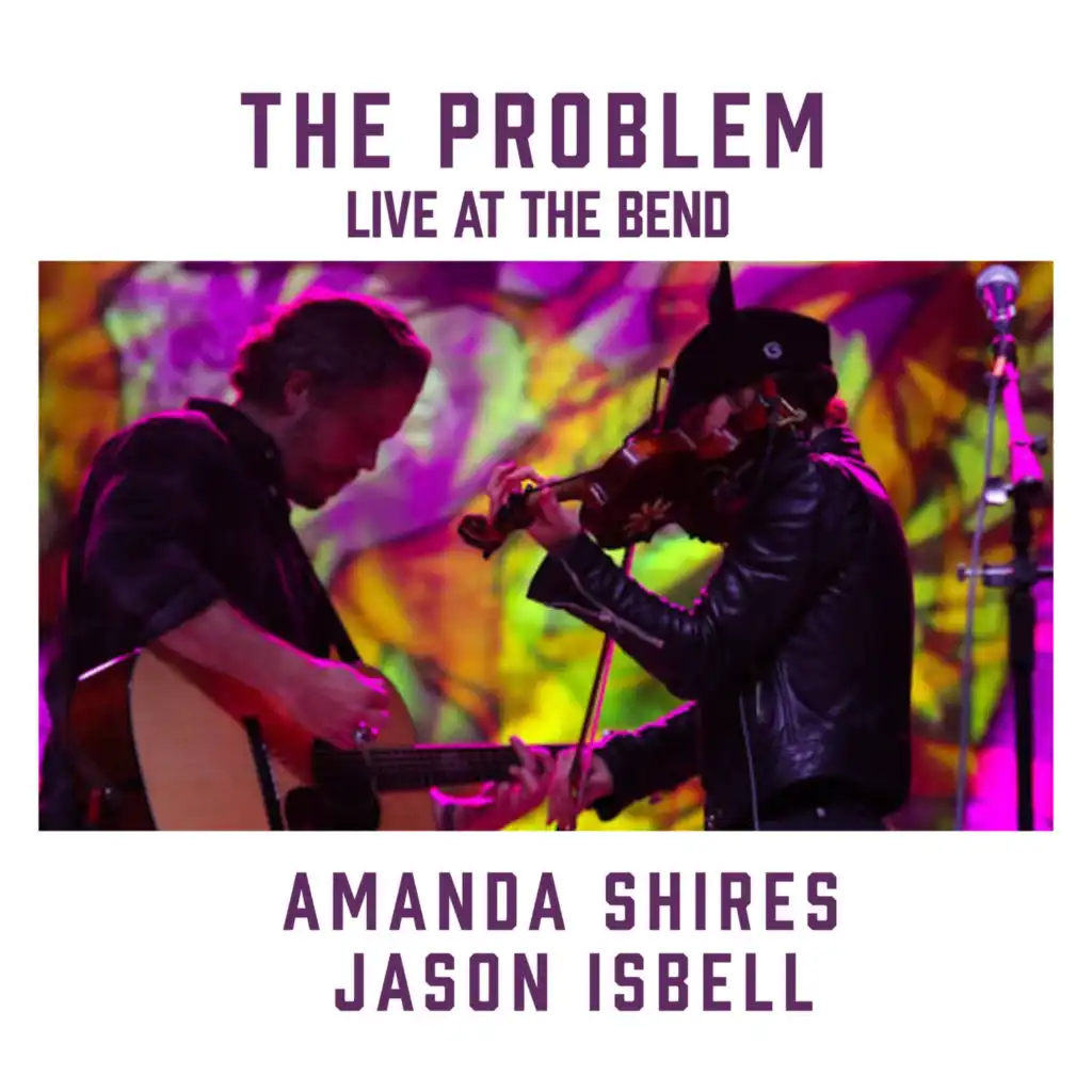The Problem (feat. Jason Isbell) [Live at the Bend]