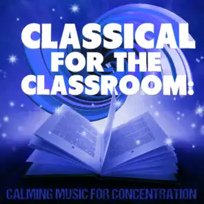 Classical for the Classroom: Calming Music for Concentration