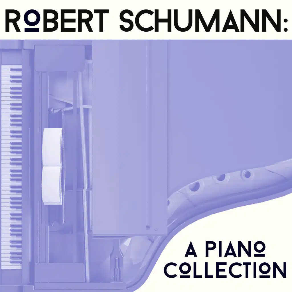 Robert Schumann: A Piano Collection