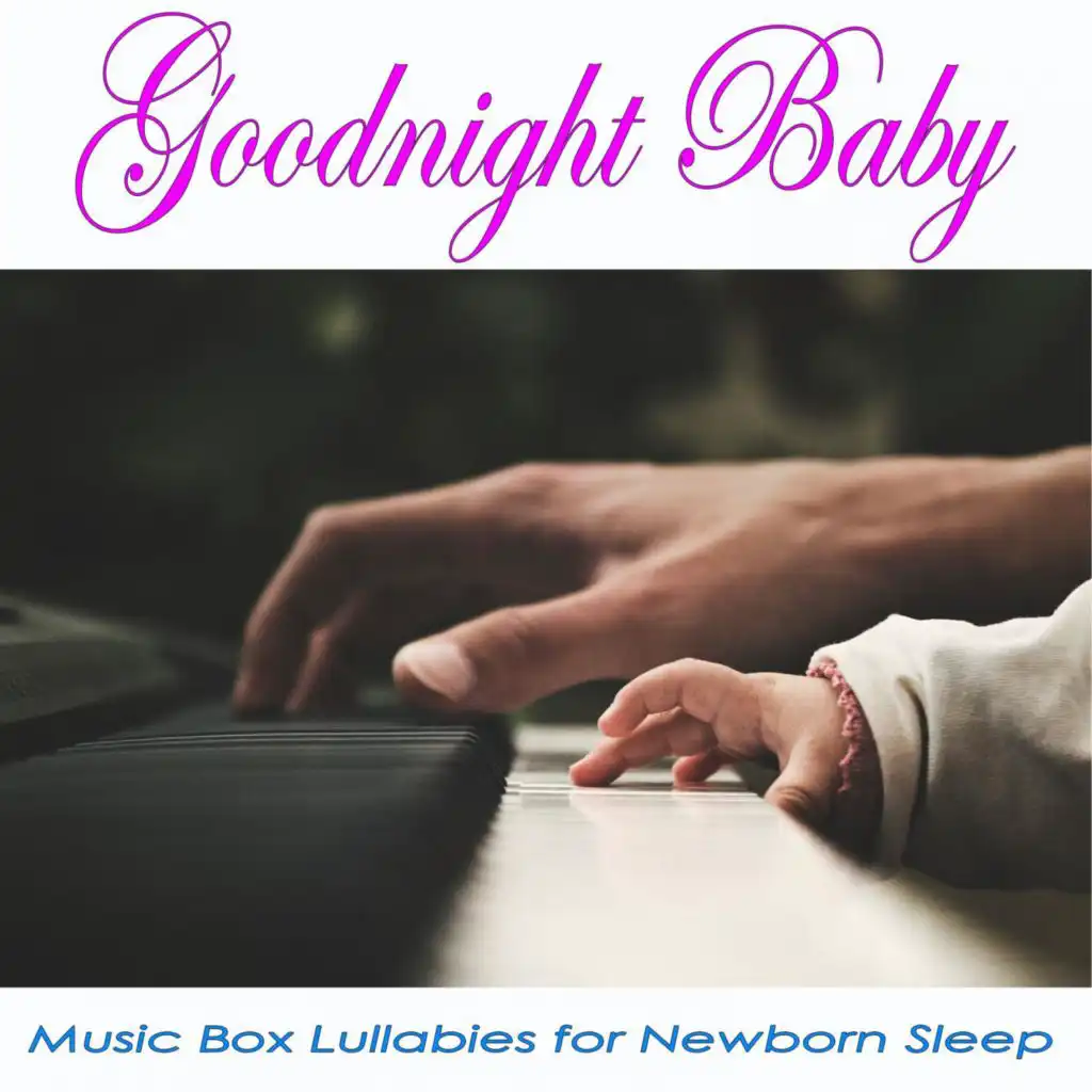 Goodnight Baby: Music Box Lullabies for Newborn Sleep