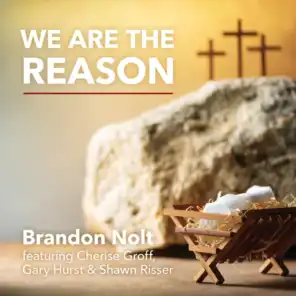 We Are the Reason (feat. Gary Hurst, Cherise Groff & Shawn Risser)