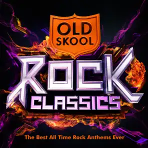 Old Skool Rock Classics  - The Best All Time Rock Anthems Ever !