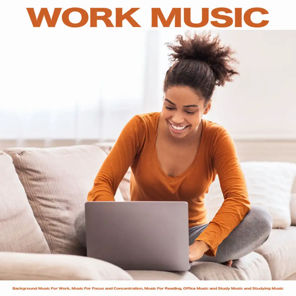 Work Music: Background Music For Work, Music For Focus and Concentration, Music For Reading, Office Music and Study Music and Studying Music