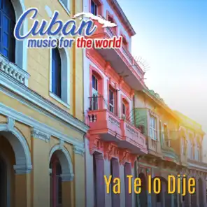 Cuban Music For The World - Ya Te Lo Dije