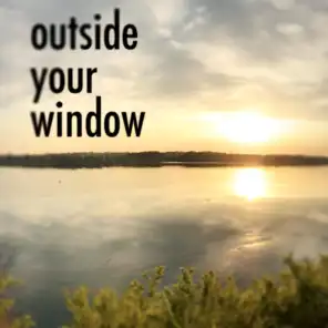Outside Your Window