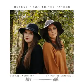 Rescue / Run To The Father (feat. Katherine Cimorelli)