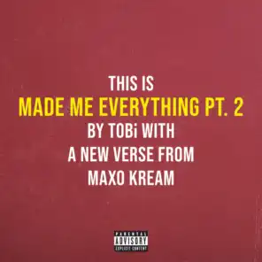 Made Me Everything Pt. 2 (feat. Maxo Kream)