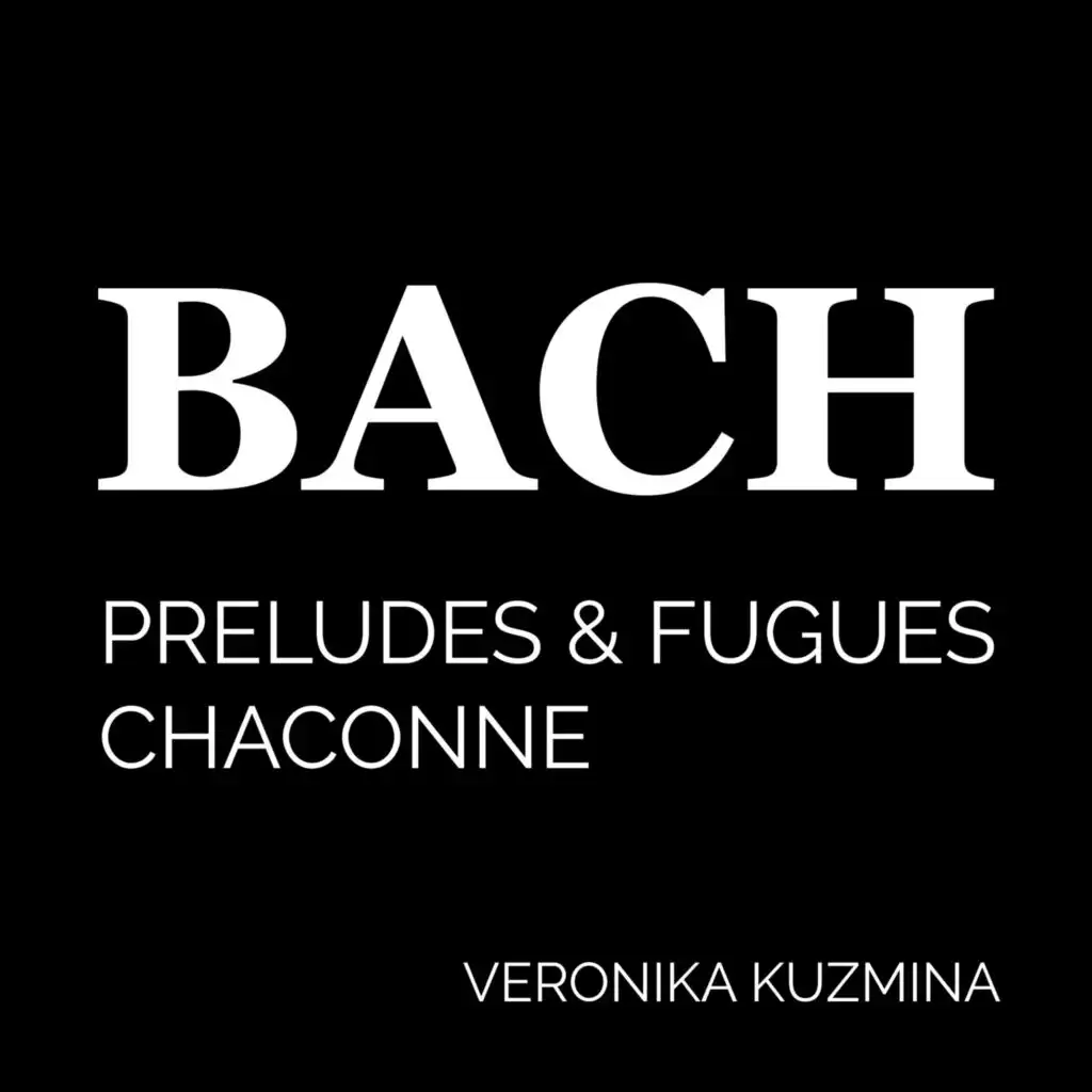 Bach - Preludes and Fugues, Chaconne