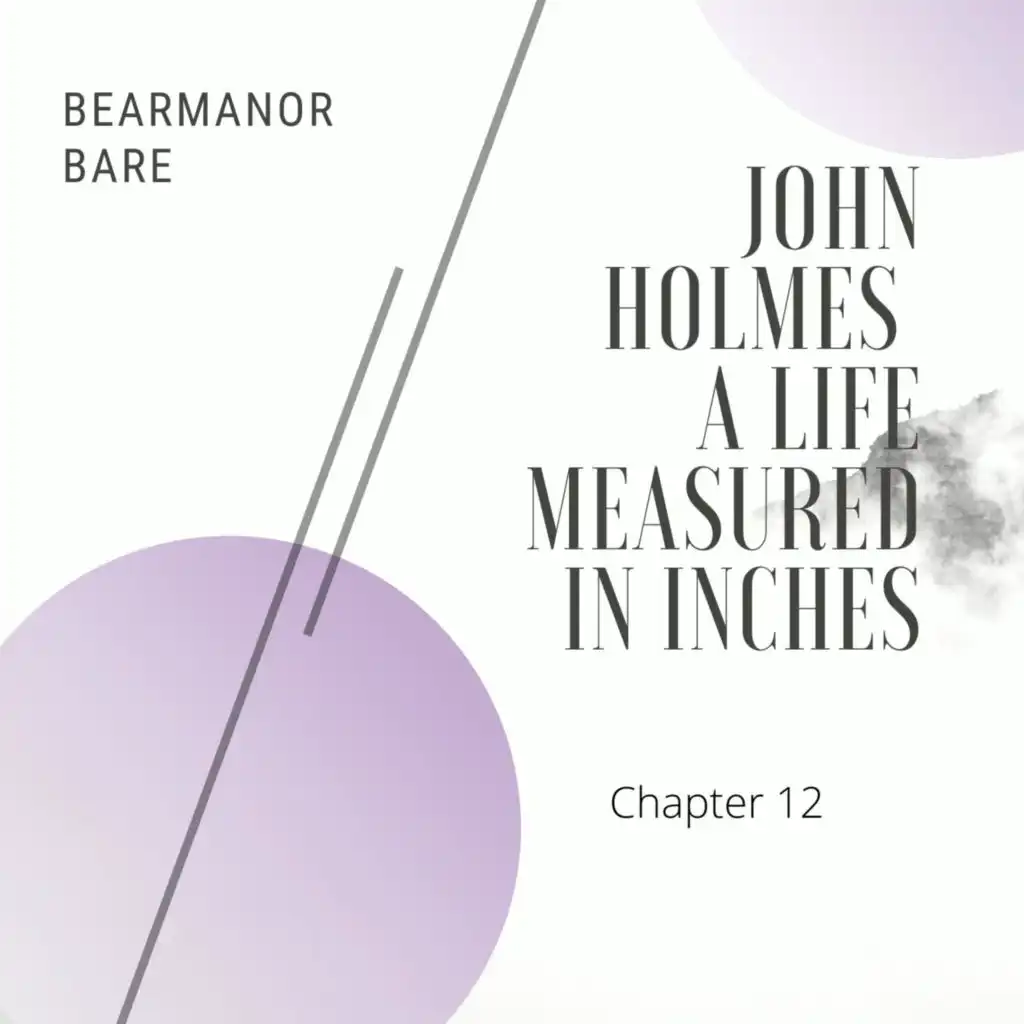 John Holmes, a Life Measured in Inches, Chapter Twelve, Four