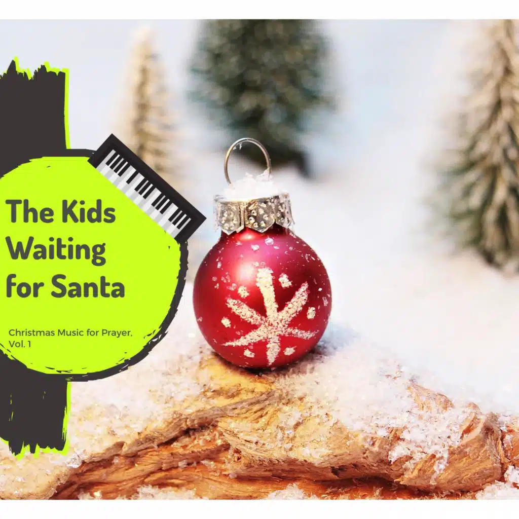 The Kids Waiting For Santa - Christmas Music For Prayer, Vol. 1