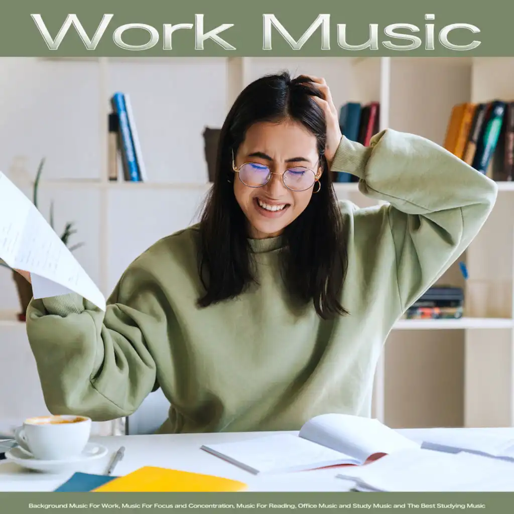 Work Music: Background Music For Work, Music For Focus and Concentration, Music For Reading, Office Music and Study Music and The Best Studying Music