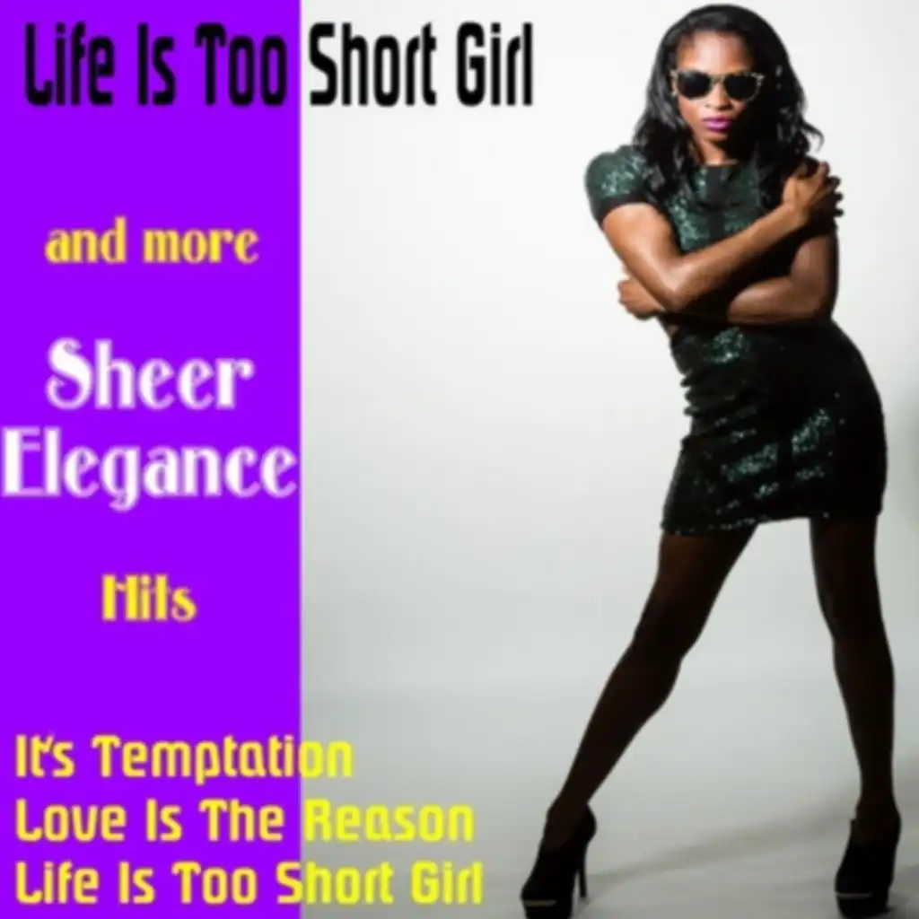 Life Is Too Short Girl and More Sheer Elegance Hits