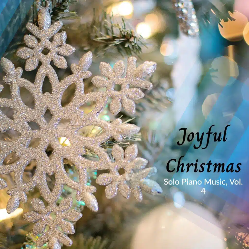 Joy To The Life - Solo Piano Christmas Music, Vol. 4