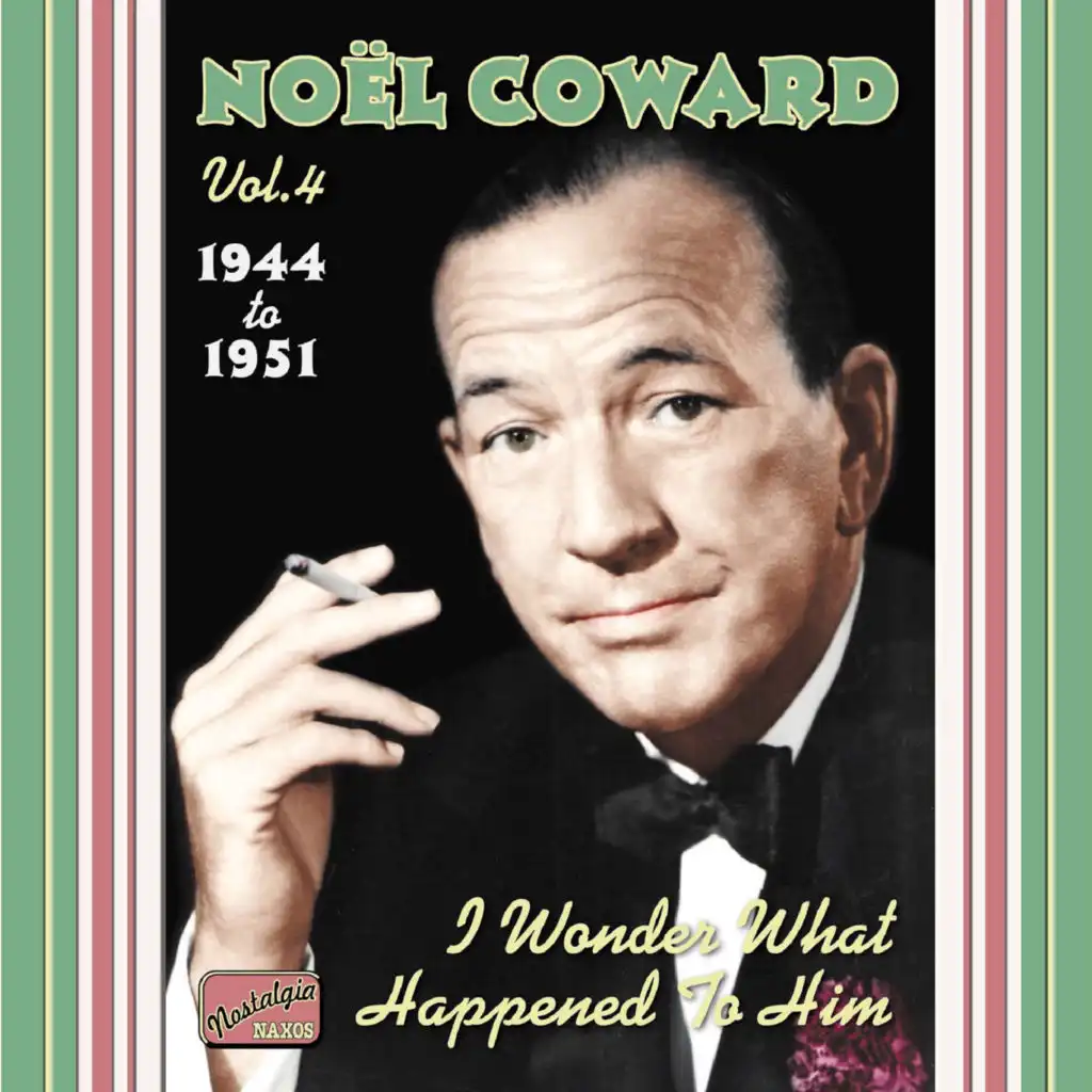 Noël Coward, Vol. 4: I Wonder What Happened to Him (1944-1951)