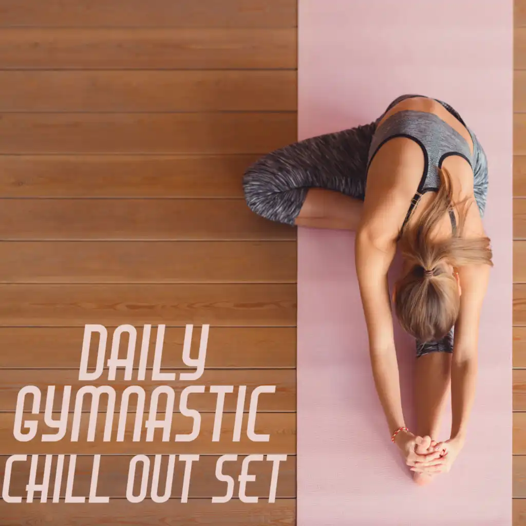 Daily Gymnastic Chill Out Set (Stretching Music for Your Body)