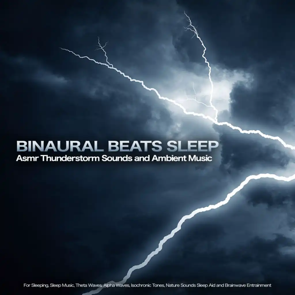 Binaural Beats Sleep: Asmr Thunderstorm Sounds and Ambient Music For Sleeping, Sleep Music, Theta Waves, Alpha Waves, Isochronic Tones, Nature Sounds Sleep Aid and Brainwave Entrainment