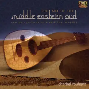 Charbel Rouhana: the Art of the Middle Eastern Oud - New Perspectives On Trad. Maqams