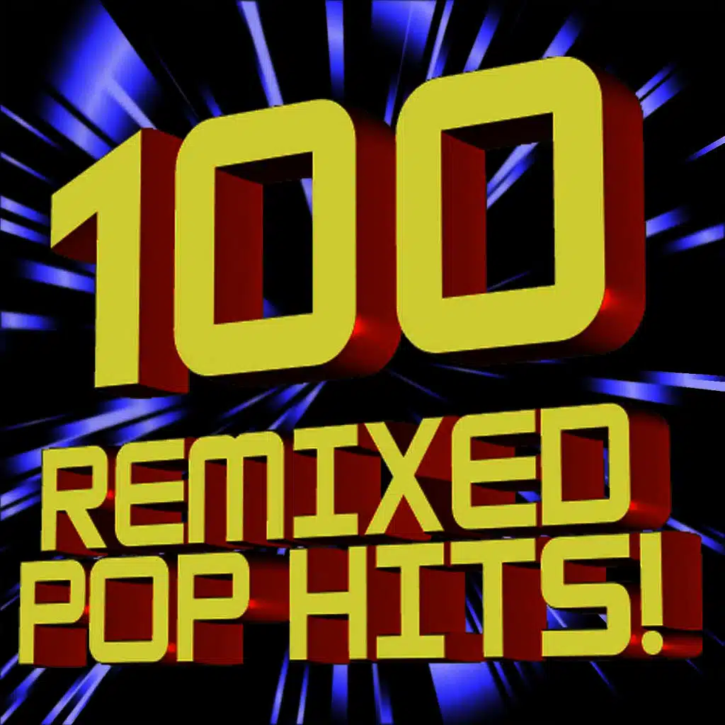 100 Remixed Pop Hits!