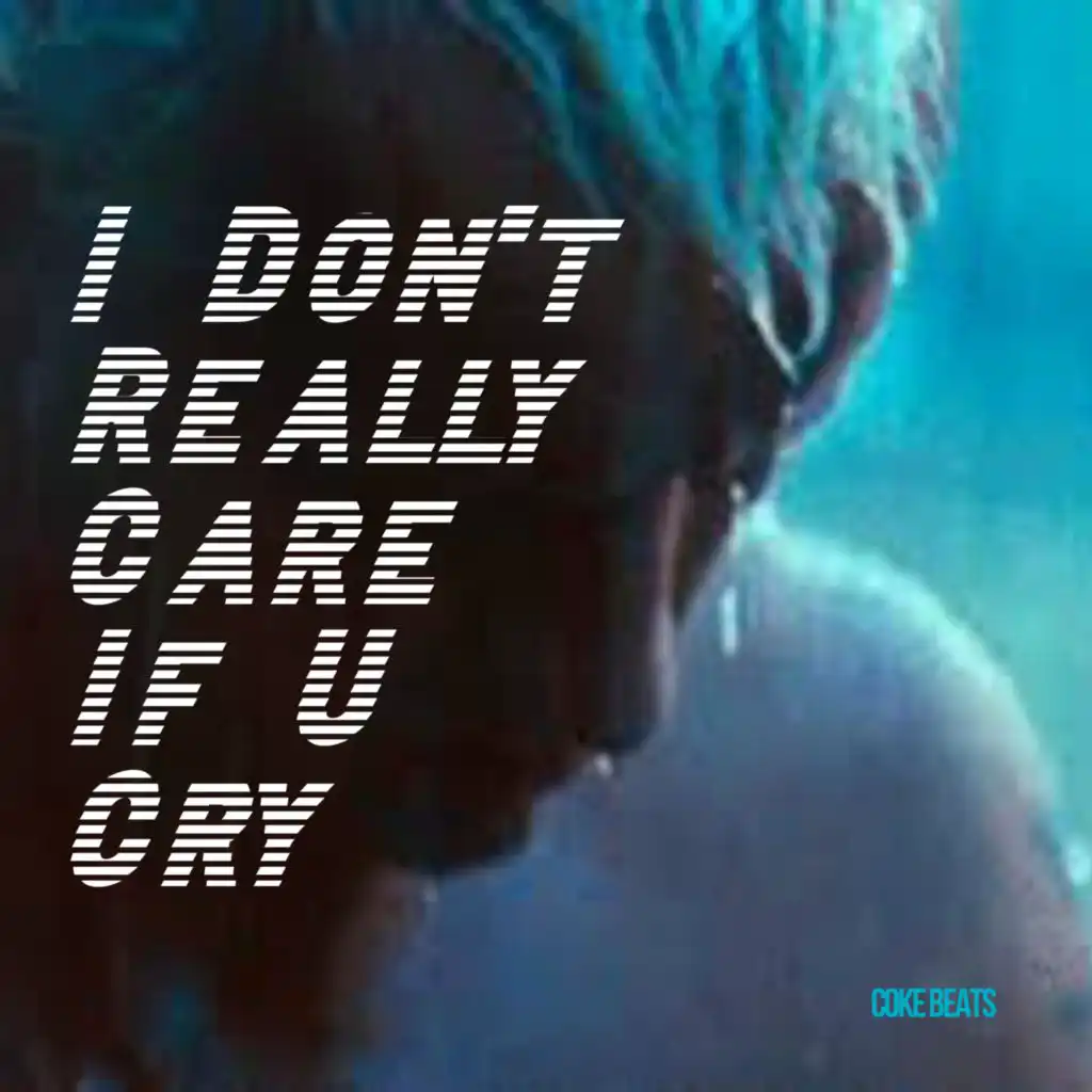 I Don't Really Care If U Cry