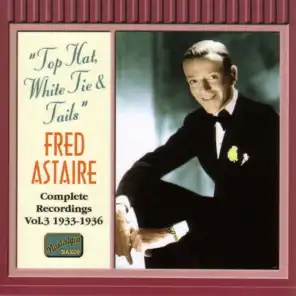 Fred Astaire: Complete Recordings, Vol. 3 – Top Hat, White Tie & Tails (Recorded 1933-1936)