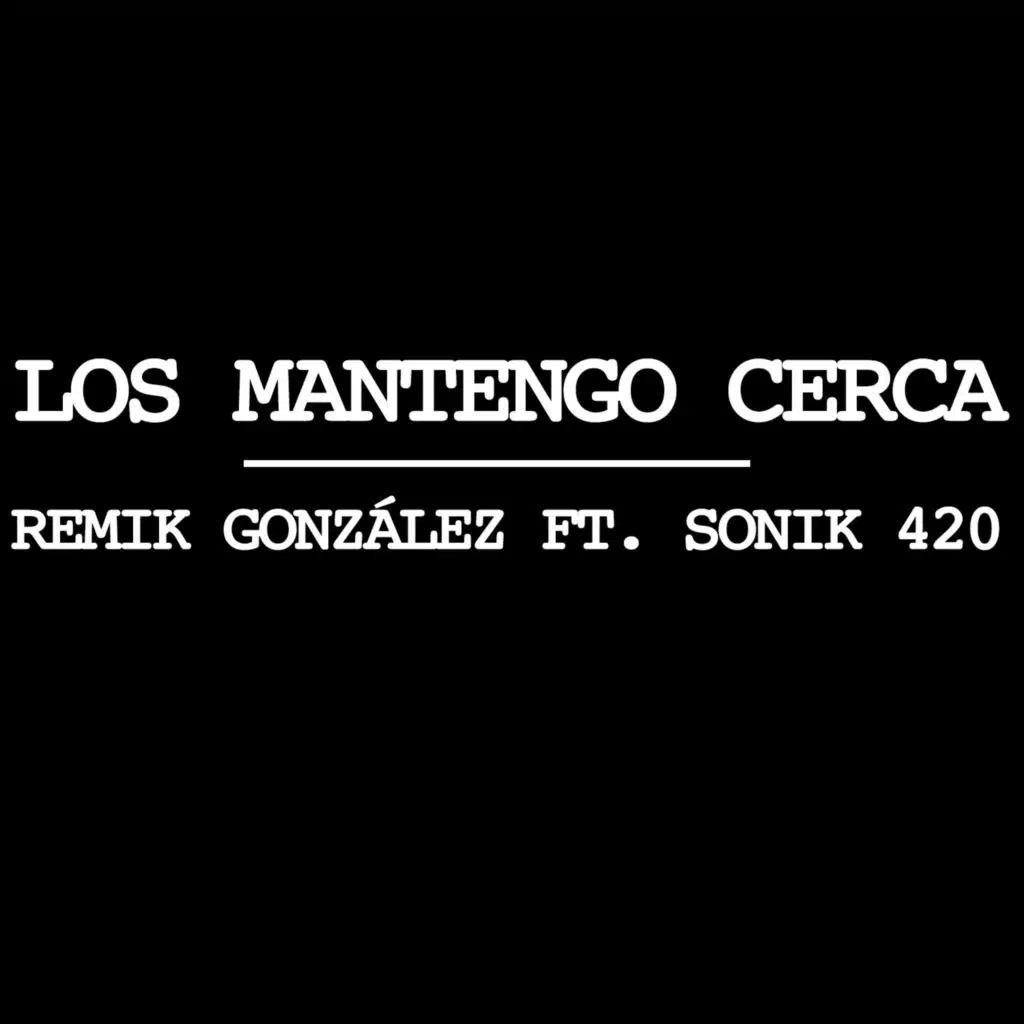 Los Mantengo Cerca (feat. Sonik 420)