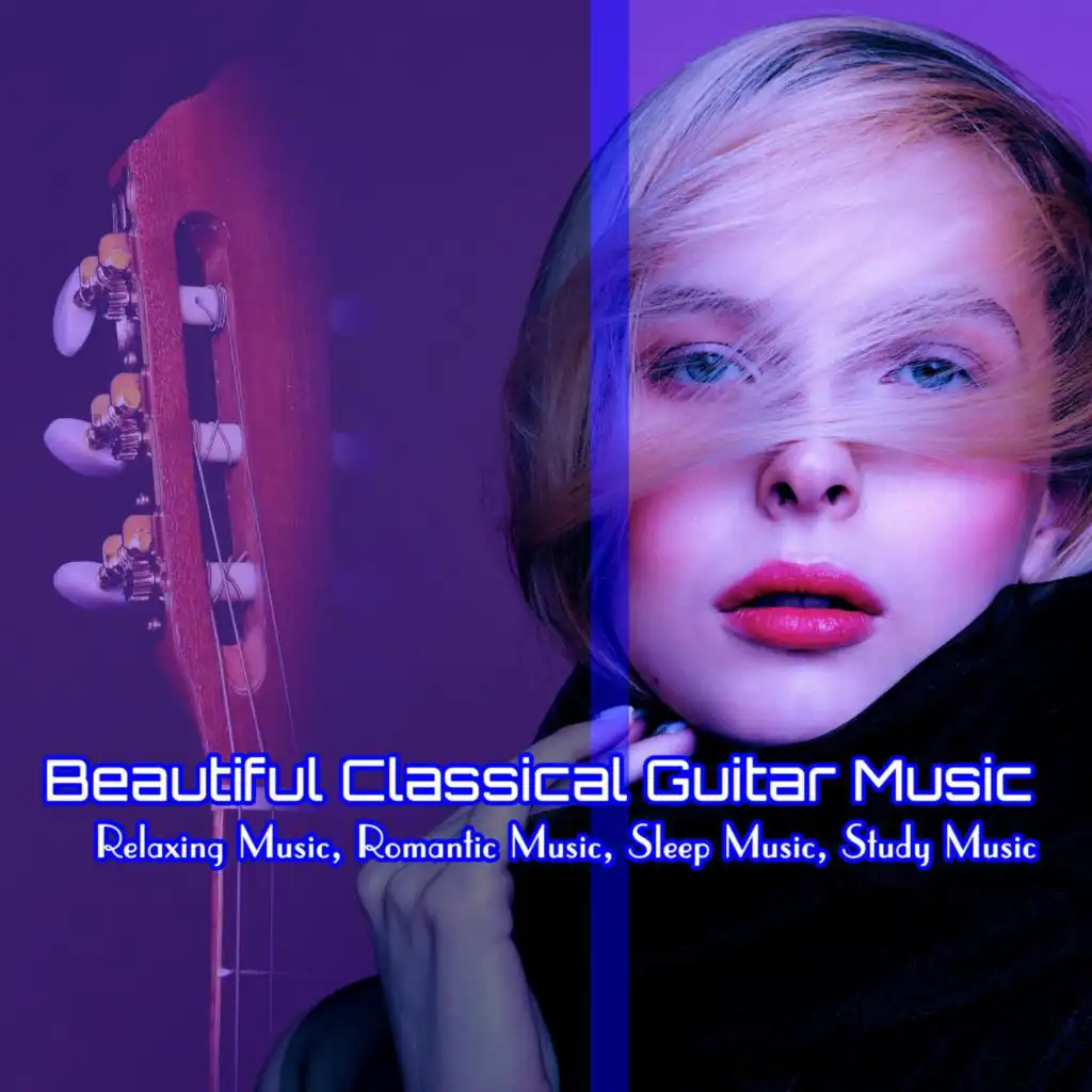 Beautiful Classical Guitar Music: Relaxing Music, Romantic Music, Sleep Music, Study Music