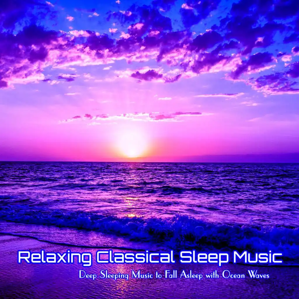 Relaxing Classical Sleep Music Deep Sleeping Music to Fall Asleep with Ocean Waves