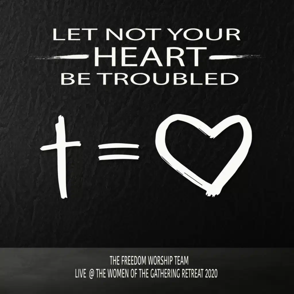 Let Not Your Heart Be Troubled