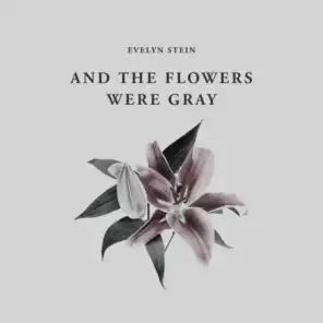 And The Flowers Were Gray