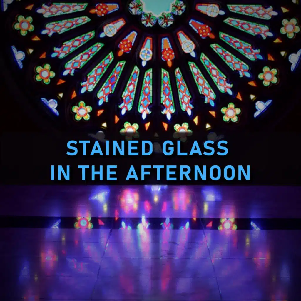 Stained Glass in the Afternoon