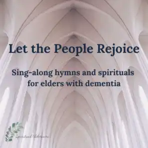 Let the People Rejoice: Sing-Along Hymns and Spirituals for Elders with Dementia