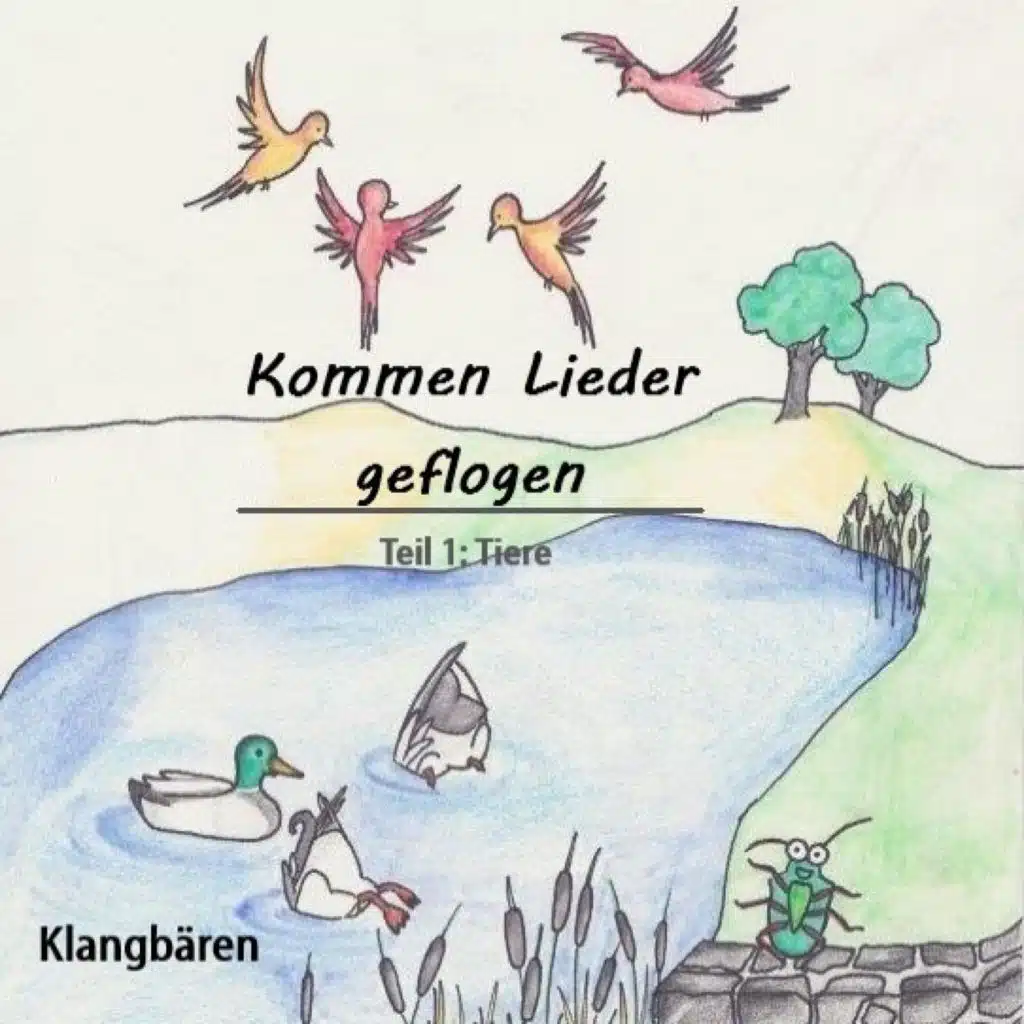 Kommen Lieder geflogen (Teil 1: Tiere)