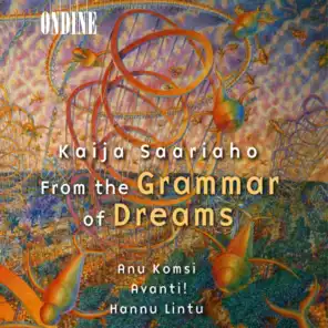 Saariaho, K.: From the Grammar of Dreams / Prelude-Confession-Postlude / Grammaire Des Reves / Adjo