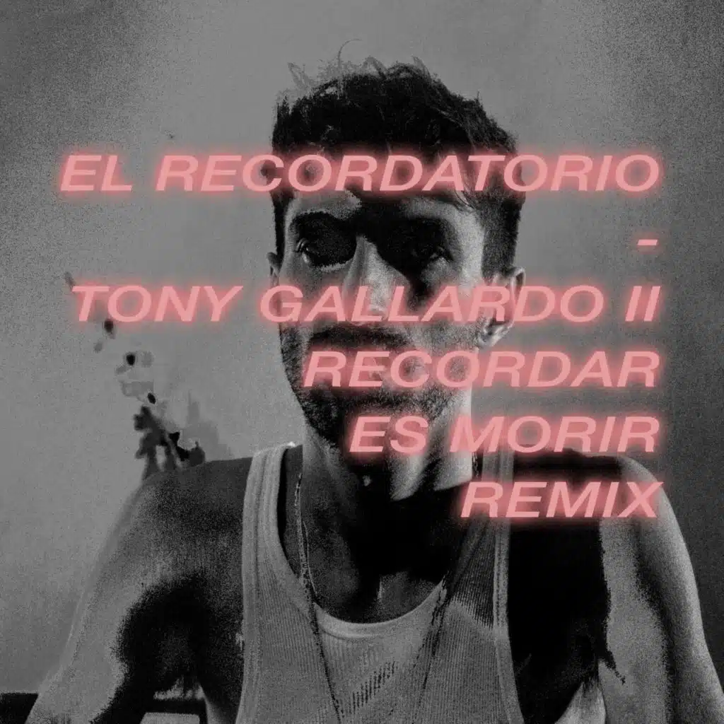 El Recordatorio (Tony Gallardo Ii Recordar Es Morir) (Remix)