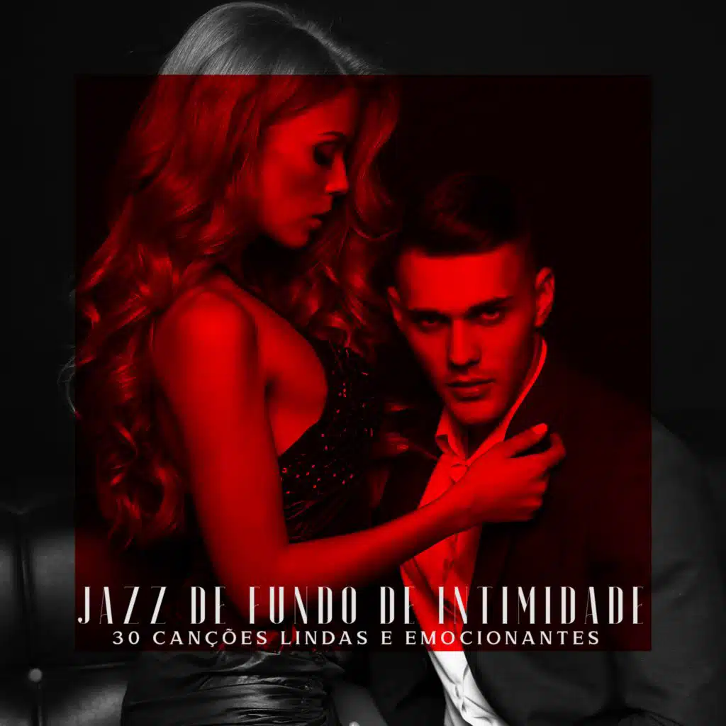 Jazz de Fundo de Intimidade (30 Canções Lindas e Emocionantes)