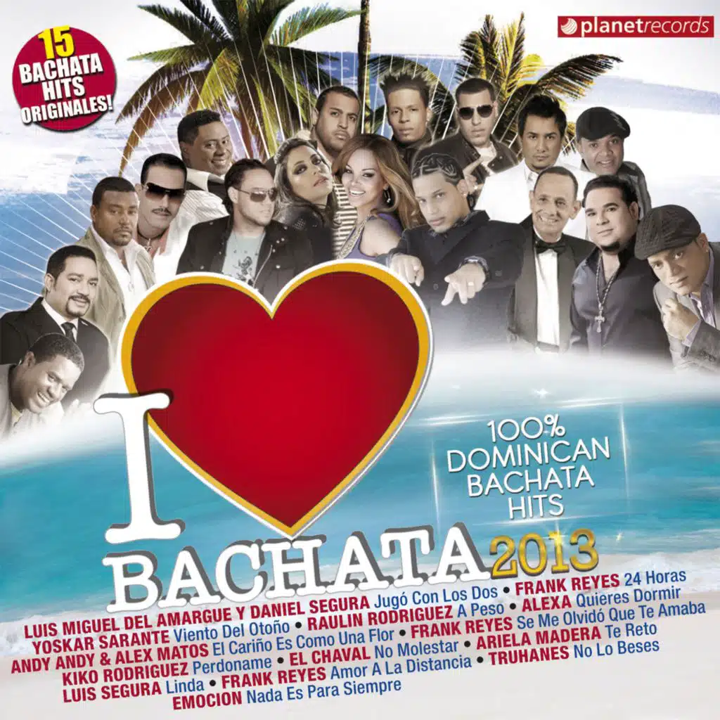 I Love Bachata 2013 - 15 Bachata Superhits (100% Dominican Bachata Hits)