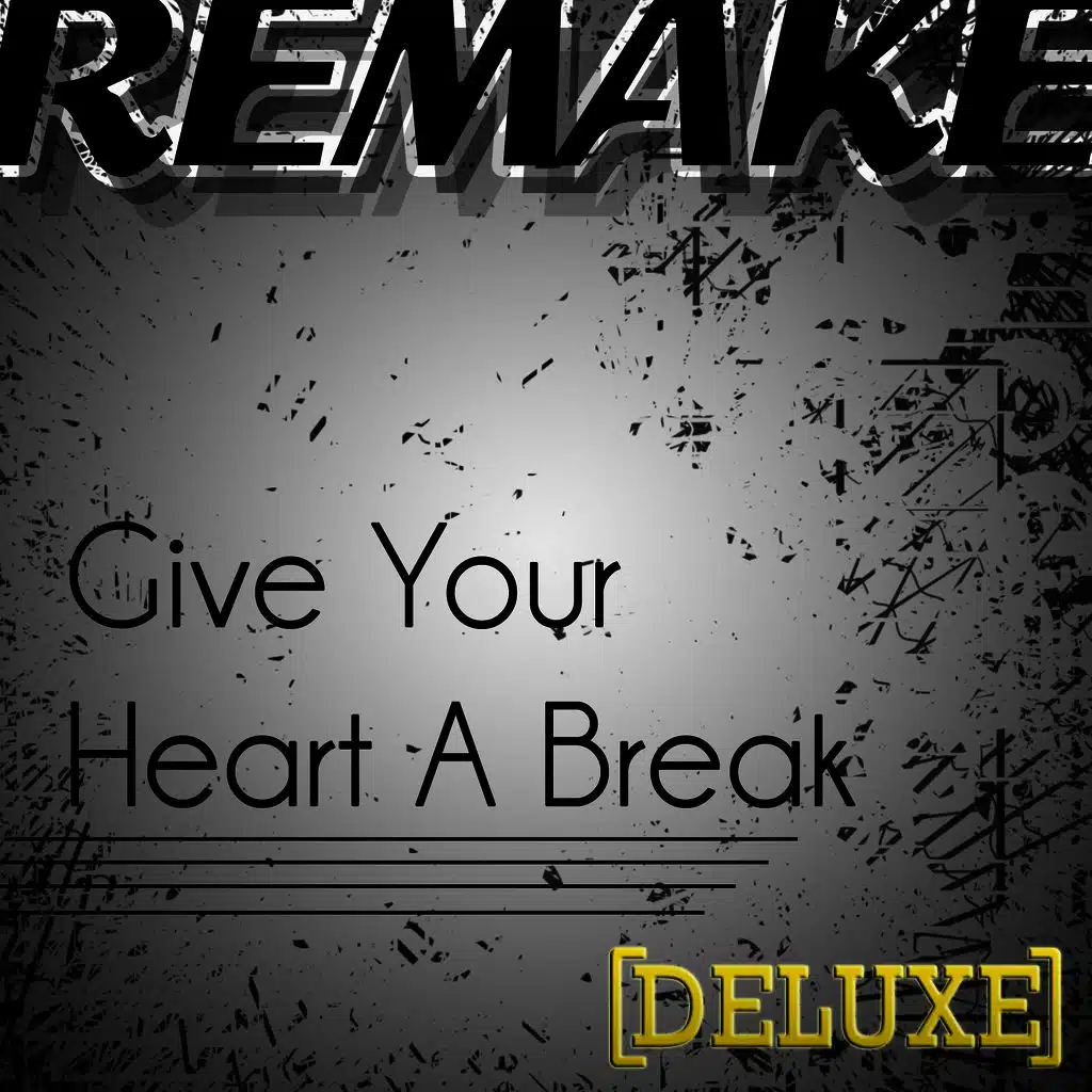 Give Your Heart a Break (Demi Lovato Remake) - Deluxe Single