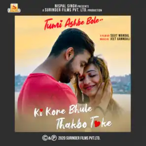 Ki Kore Bhule Thakbo Toke (From "Tumi Ashbe Bole") [feat. Bonny Sengupta, Koushani Mukherjee & No]
