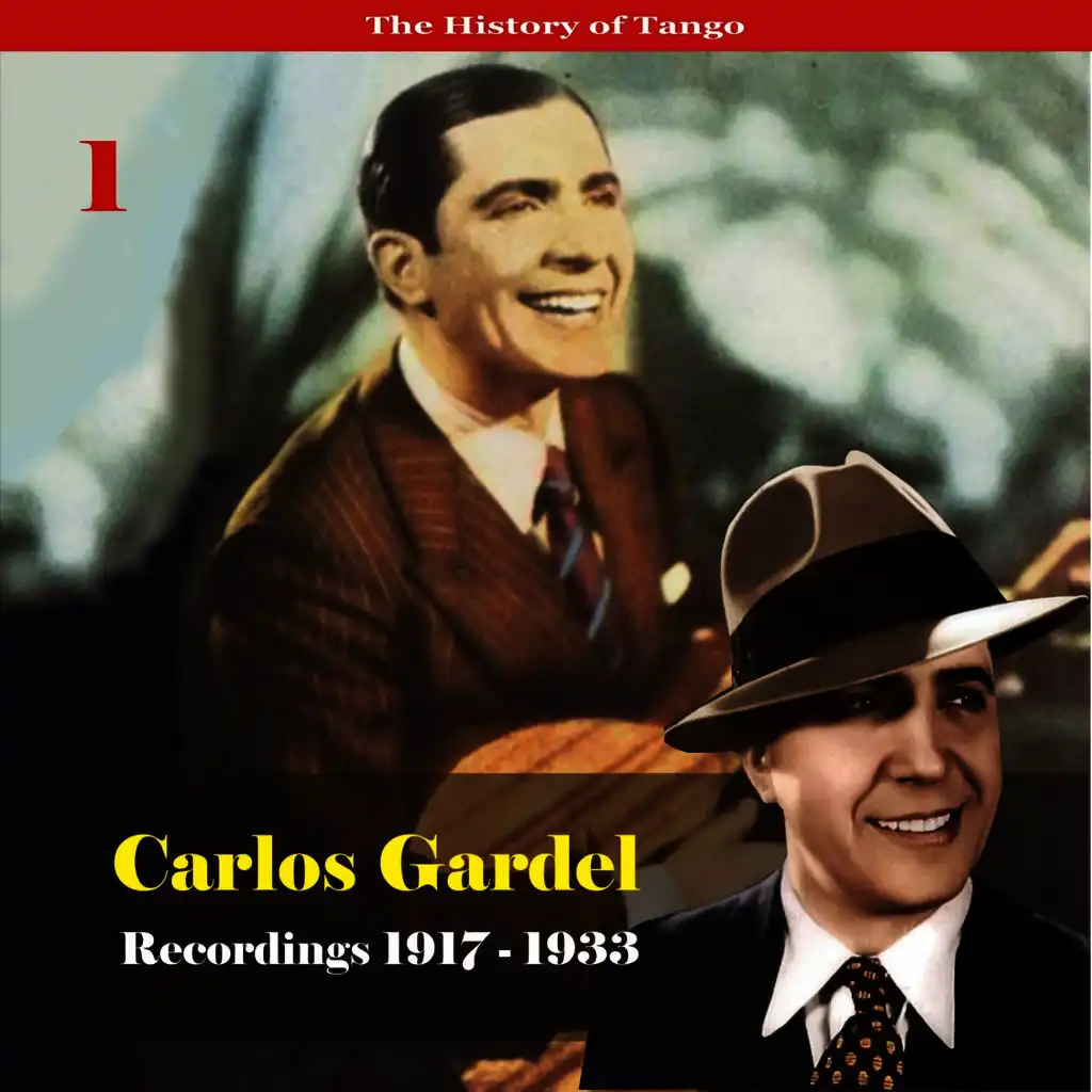 The History of Tango - Carlos Gardel Volume 1 / Recordings 1917 - 1933