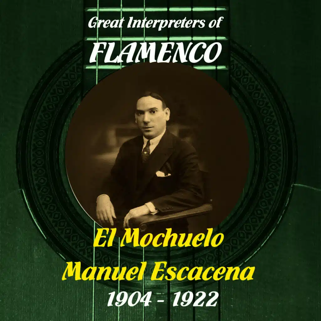 Great Interpreters of Flamenco - El Mochuelo, Manuel Escacena (1904 - 1922)