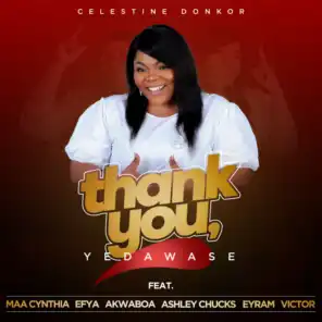 Thank You, Yedawase (feat. MAA CYNTHIA, EFYA, AKWABOA, ASHLEY CHUCKS, EYRAM & VICTOR)