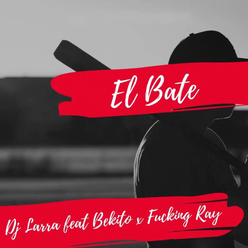 El bate (feat. El Bekito & Fuckin' Ray)