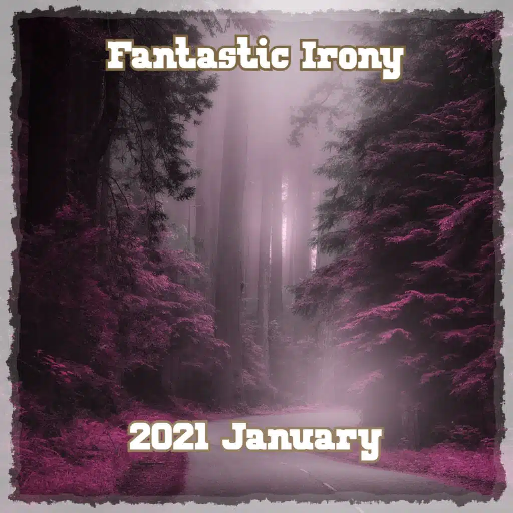 2021 January - Fantastic Irony
