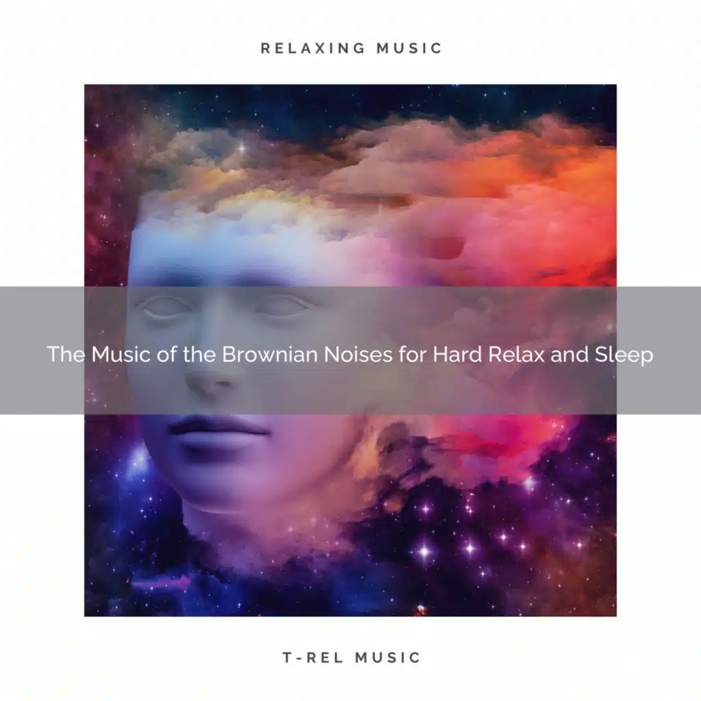 2020 Best: The Music of the Brownian Noises for Hard Relax and Sleep
